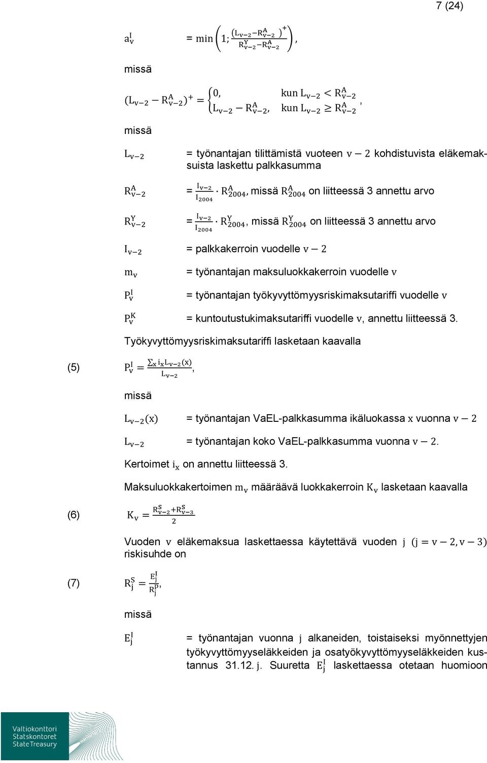 annettu arvo J, = HHI on liitteessä 3 annettu arvo K 7 = palkkakerroin vuodelle E - = työnantajan maksuluokkakerroin vuodelle = työnantajan työkyvyttömyysriskimaksutariffi vuodelle.