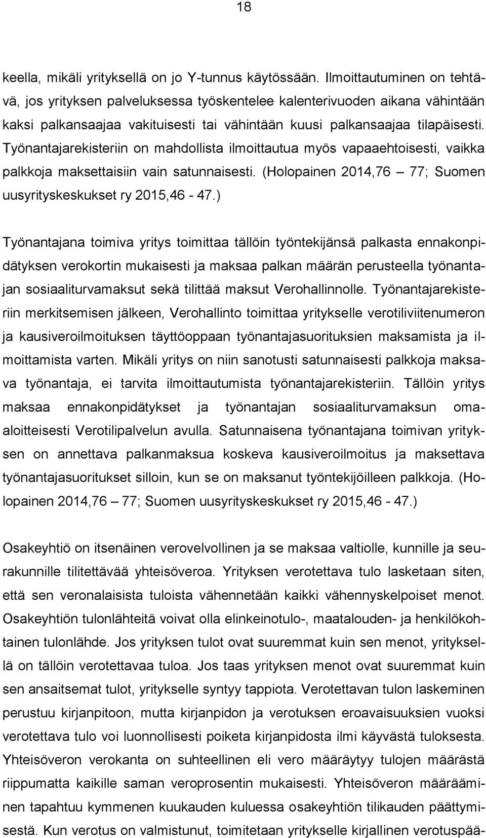 Työnantajarekisteriin n mahdllista ilmittautua myös vapaaehtisesti, vaikka palkkja maksettaisiin vain satunnaisesti. (Hlpainen 2014,76 77; Sumen uusyrityskeskukset ry 2015,46-47.