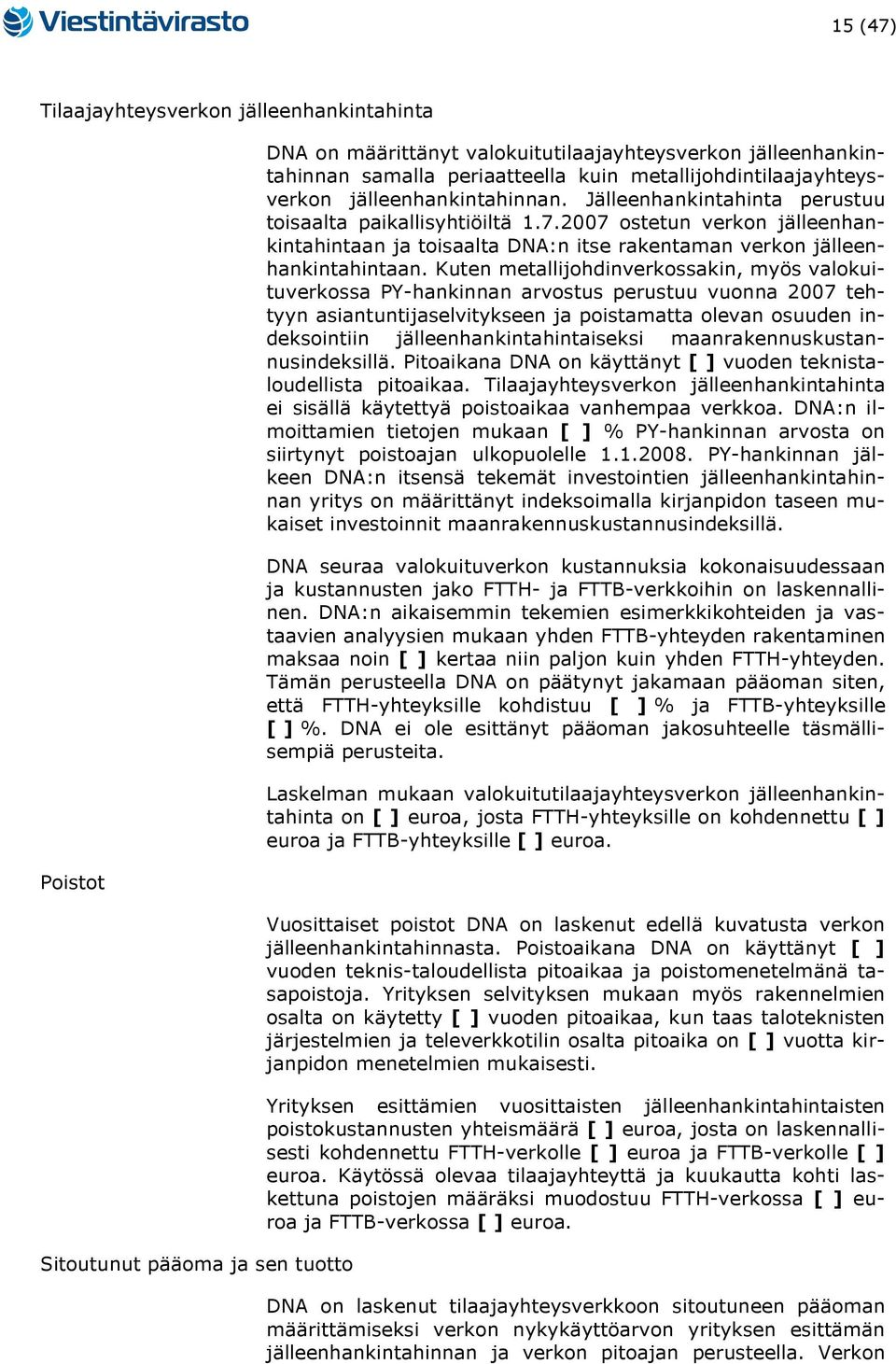 2007 ostetun verkon jälleenhankintahintaan ja toisaalta DNA:n itse rakentaman verkon jälleenhankintahintaan.