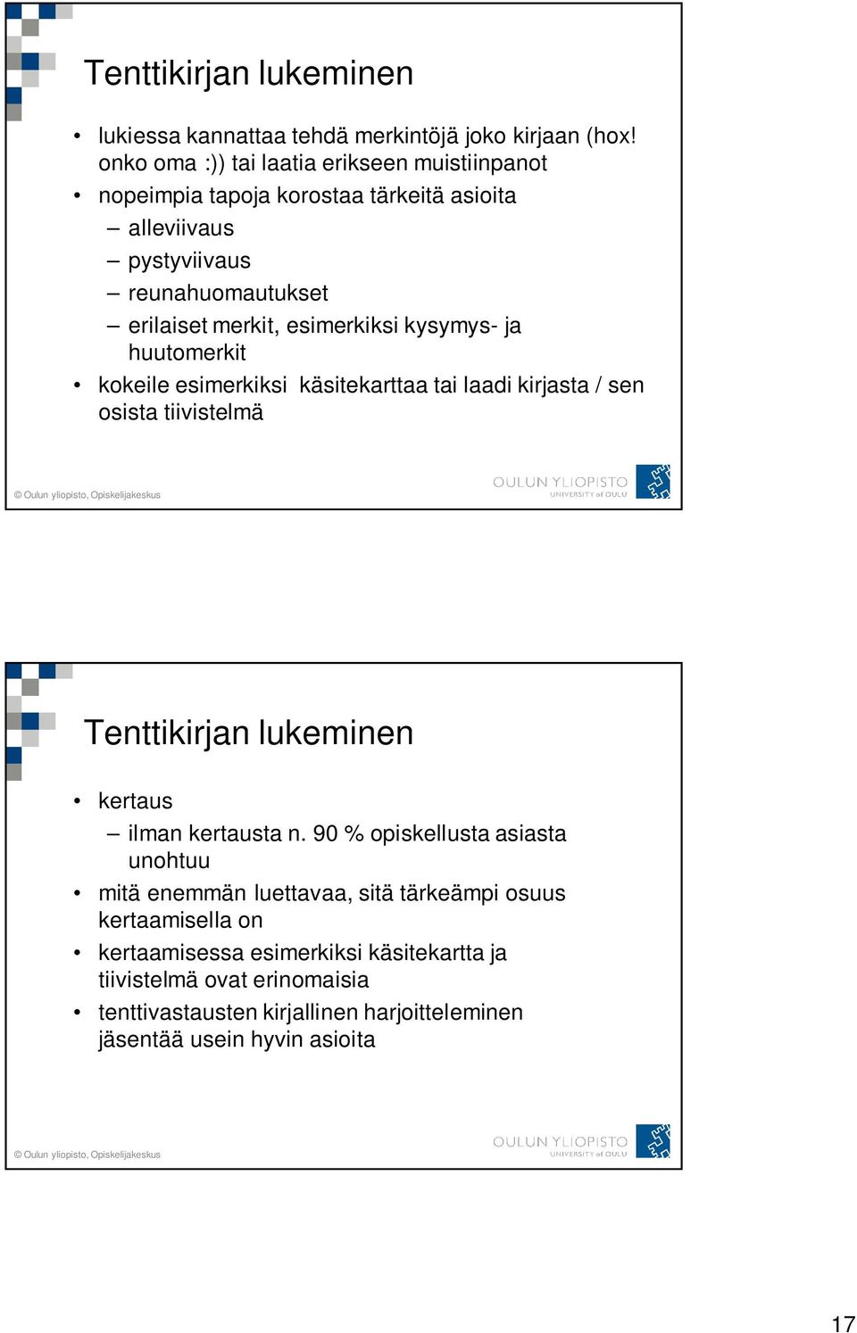 esimerkiksi kysymys- ja huutomerkit kokeile esimerkiksi käsitekarttaa tai laadi kirjasta / sen osista tiivistelmä Tenttikirjan lukeminen kertaus ilman