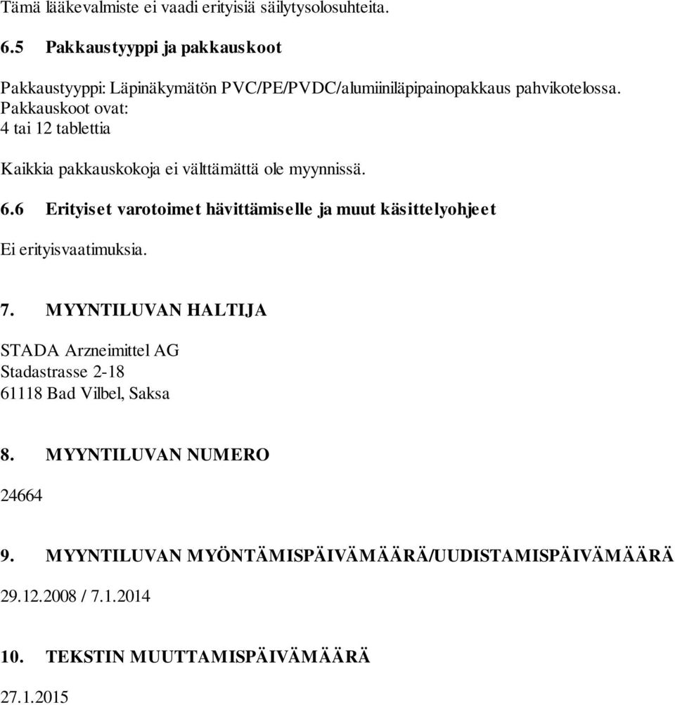 Pakkauskoot ovat: 4 tai 12 tablettia Kaikkia pakkauskokoja ei välttämättä ole myynnissä. 6.