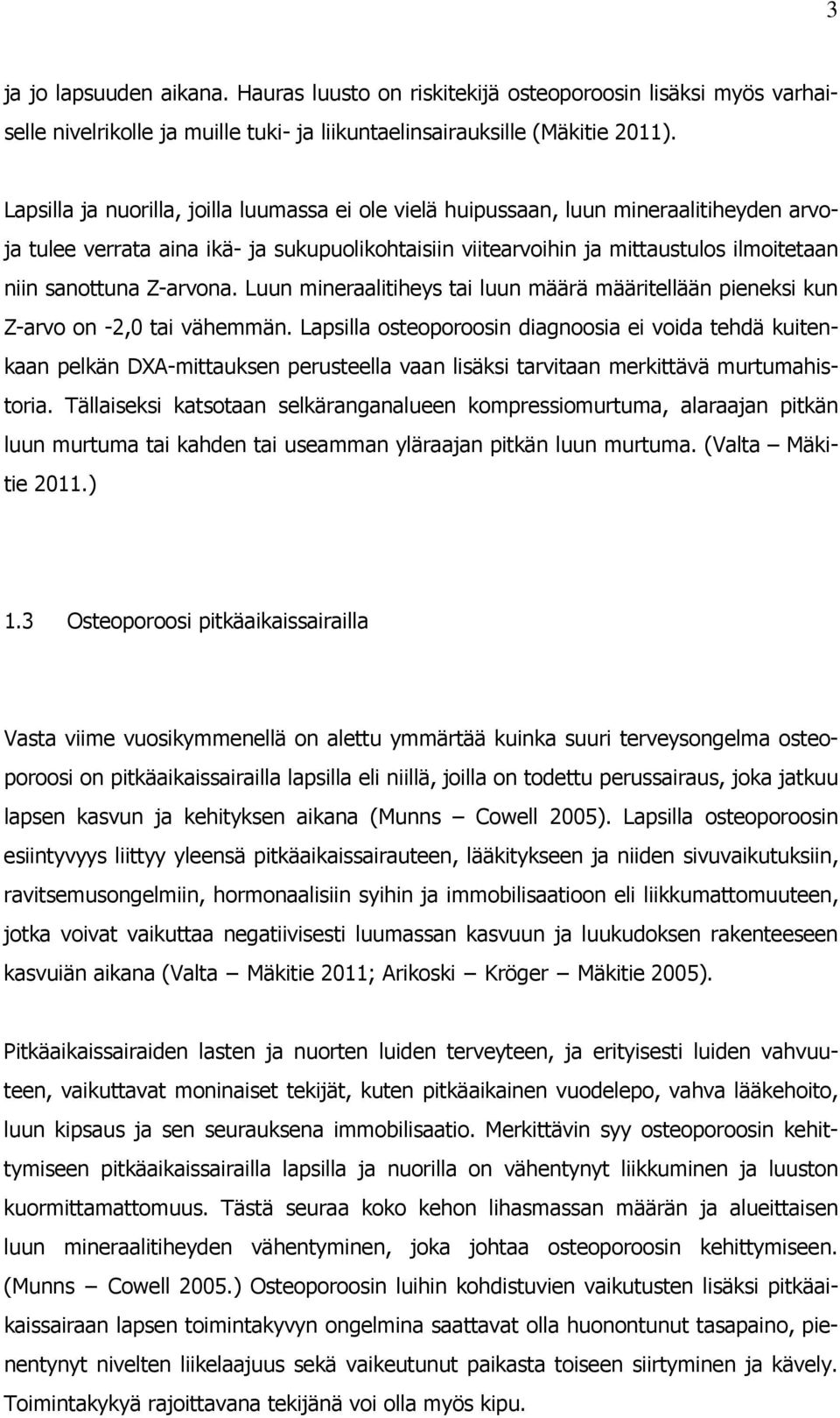 Z-arvona. Luun mineraalitiheys tai luun määrä määritellään pieneksi kun Z-arvo on -2,0 tai vähemmän.