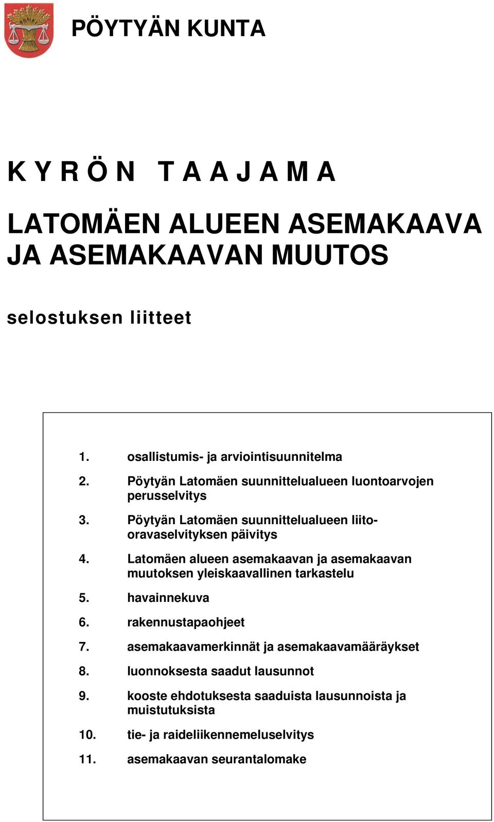 Latomäen alueen asemakaavan ja asemakaavan muutoksen yleiskaavallinen tarkastelu 5. havainnekuva 6. rakennustapaohjeet 7.