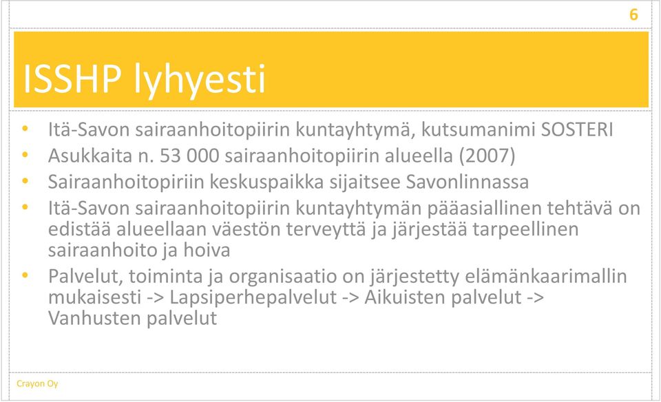 sairaanhoitopiirin kuntayhtymän pääasiallinen tehtävä on edistää alueellaan väestön terveyttä ja järjestää tarpeellinen