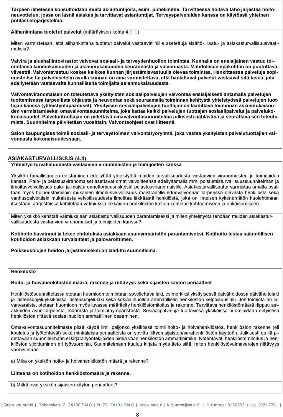 1.) Miten varmistetaan, että alihankintana tuotetut palvelut vastaavat niille asetettuja sisältö-, laatu- ja asiakasturvallisuusvaatimuksia?