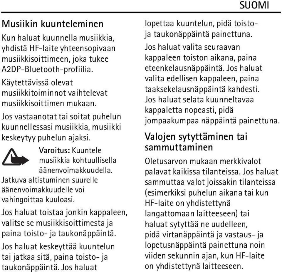 Varoitus: Kuuntele musiikkia kohtuullisella äänenvoimakkuudella. Jatkuva altistuminen suurelle äänenvoimakkuudelle voi vahingoittaa kuuloasi.