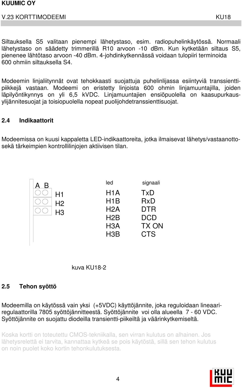 Modeemin linjaliitynnät ovat tehokkaasti suojattuja puhelinlijassa esiintyviä transsienttipiikkejä vastaan.