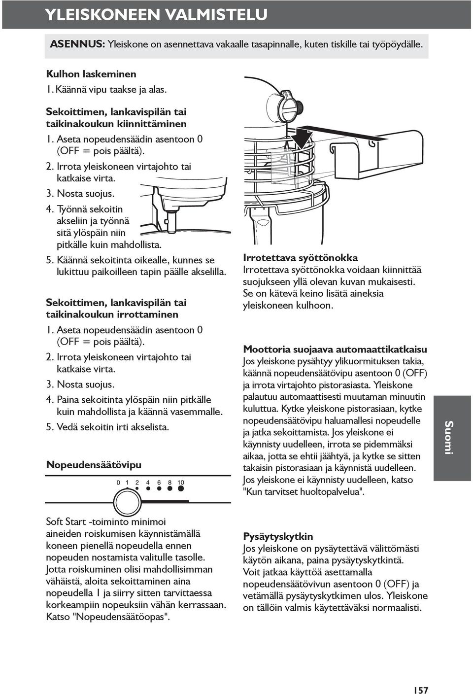 Työnnä sekoitin akseliin ja työnnä sitä ylöspäin niin pitkälle kuin mahdollista. 5. Käännä sekoitinta oikealle, kunnes se lukittuu paikoilleen tapin päälle akselilla.