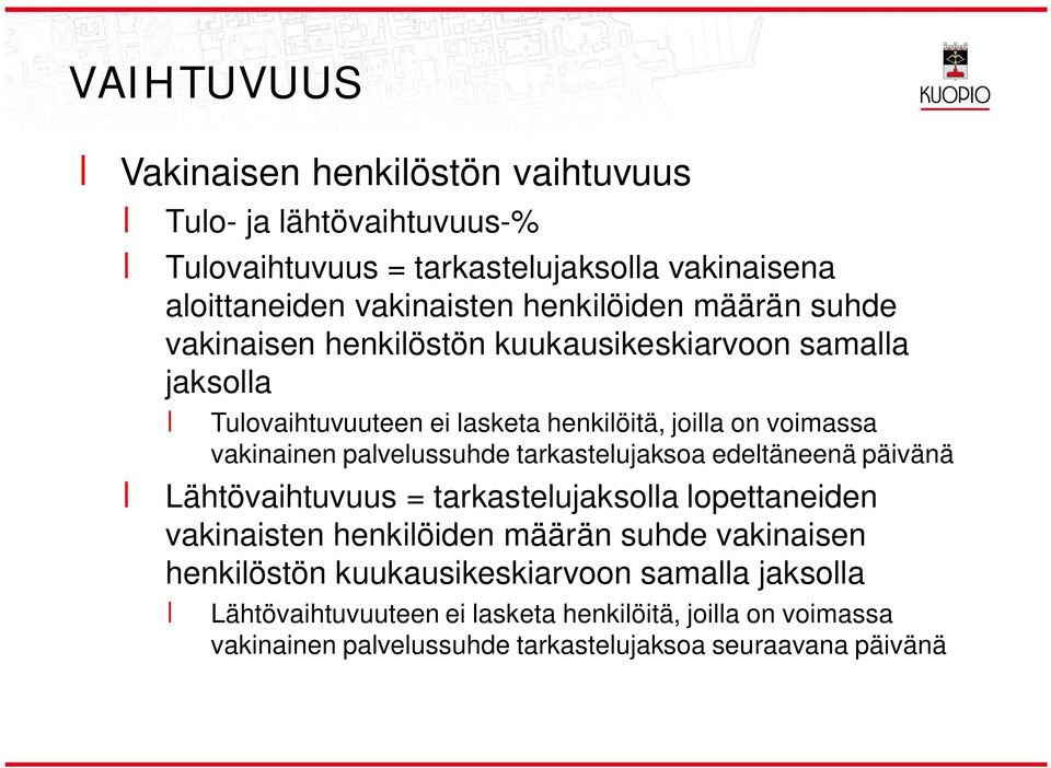 palvelussuhde tarkastelujaksoa edeltäneenä päivänä Lähtövaihtuvuus = tarkastelujaksolla lopettaneiden vakinaisten henkilöiden määrän suhde vakinaisen