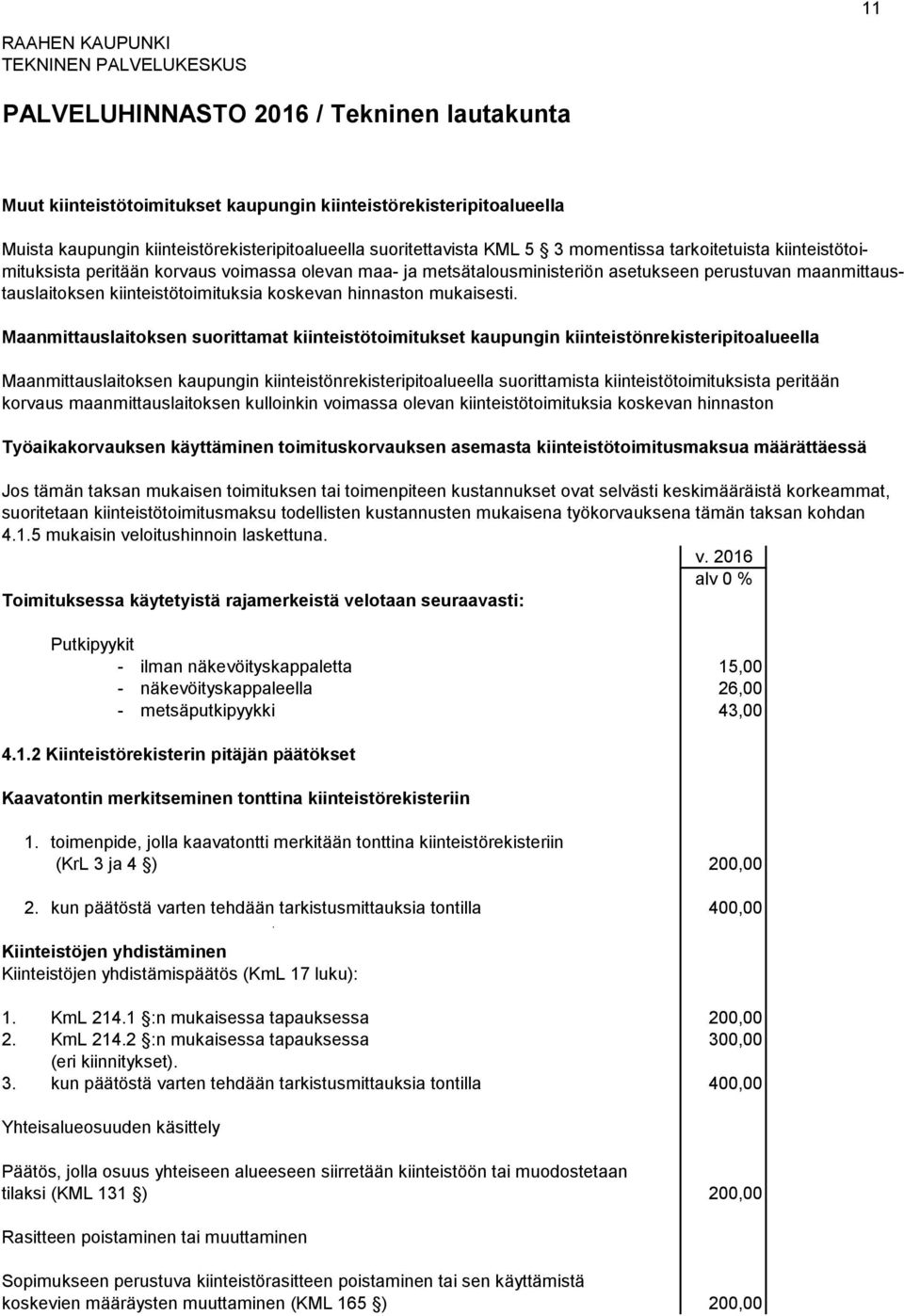 Maanmittauslaitoksen suorittamat kiinteistötoimitukset kaupungin kiinteistönrekisteripitoalueella Maanmittauslaitoksen kaupungin kiinteistönrekisteripitoalueella suorittamista kiinteistötoimituksista