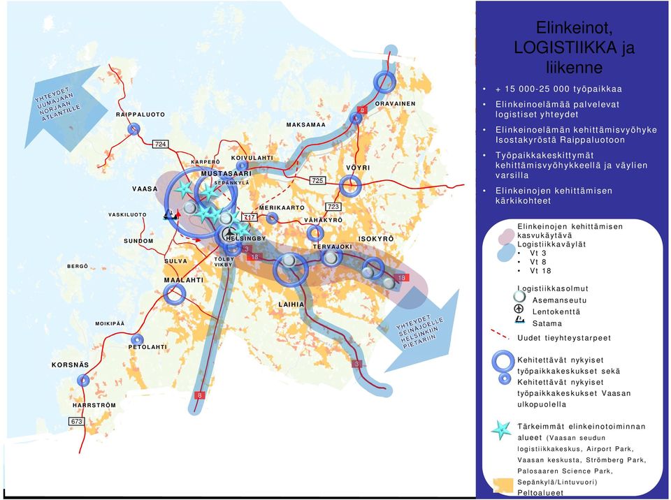 Raippaluotoon Työpaikkakeskittymät kehittämisvyöhykkeellä ja väylien varsilla Elinkeinojen kehittämisen kärkikohteet Elinkeinojen kehittämisen kasvukäytävä Logistiikkaväylät Vt 3 Vt 8 Vt 18