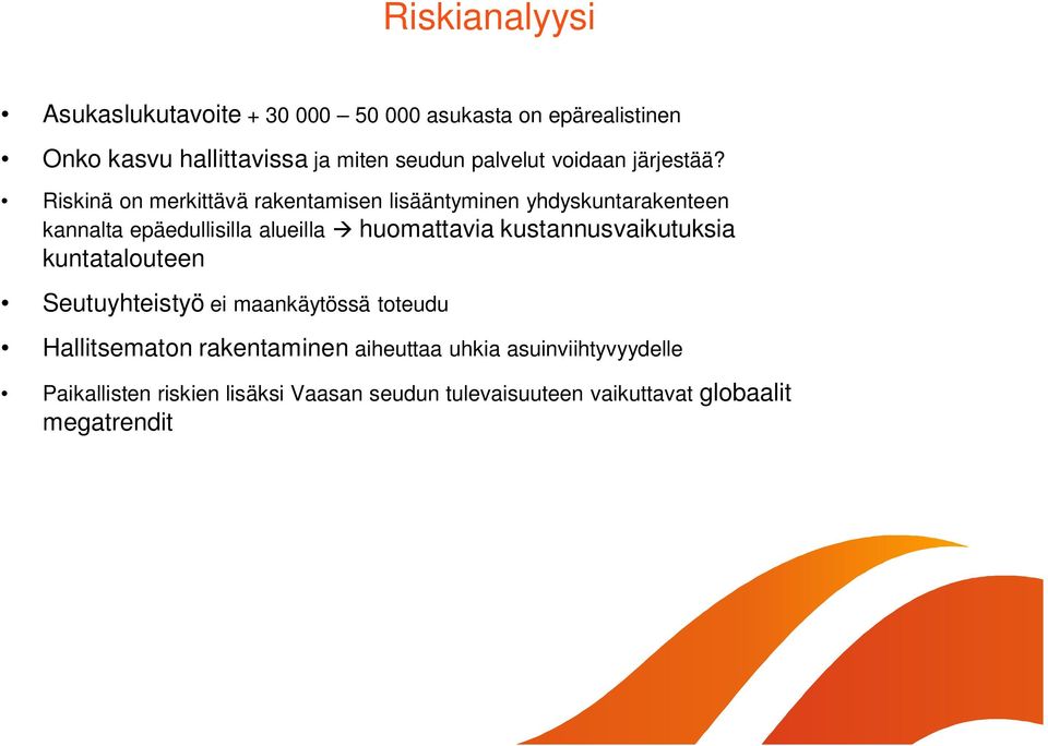 Riskinä on merkittävä rakentamisen lisääntyminen yhdyskuntarakenteen kannalta epäedullisilla alueilla huomattavia