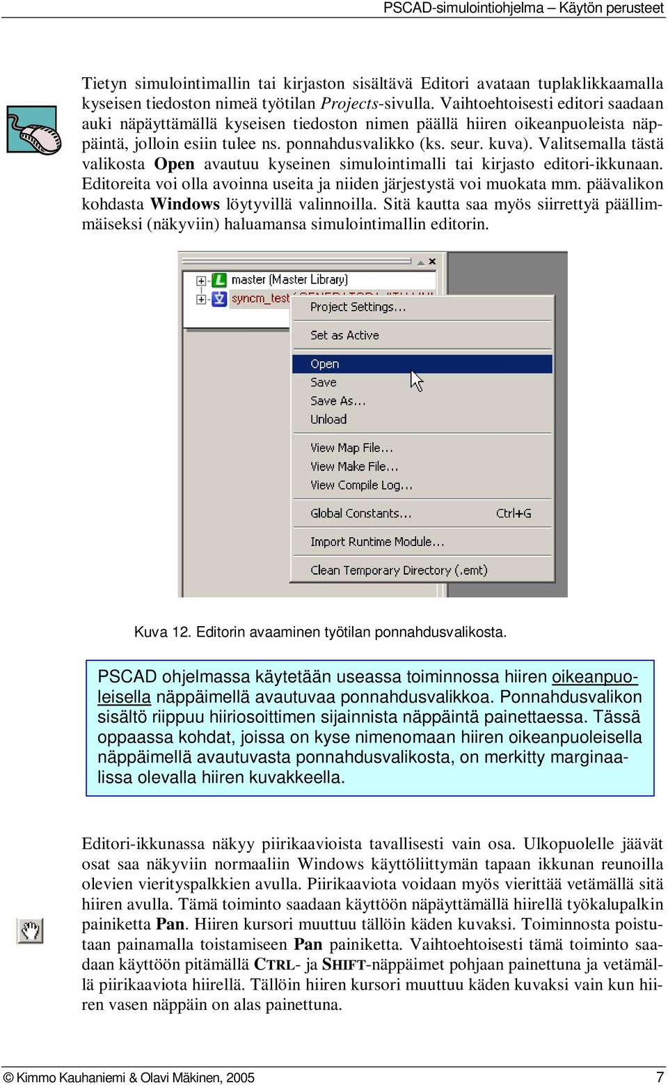Valitsemalla tästä valikosta Open avautuu kyseinen simulointimalli tai kirjasto editori-ikkunaan. Editoreita voi olla avoinna useita ja niiden järjestystä voi muokata mm.