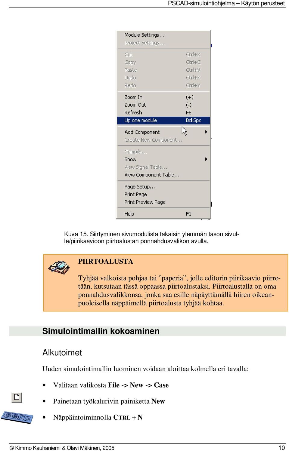 Piirtoalustalla on oma ponnahdusvalikkonsa, jonka saa esille näpäyttämällä hiiren oikeanpuoleisella näppäimellä piirtoalusta tyhjää kohtaa.