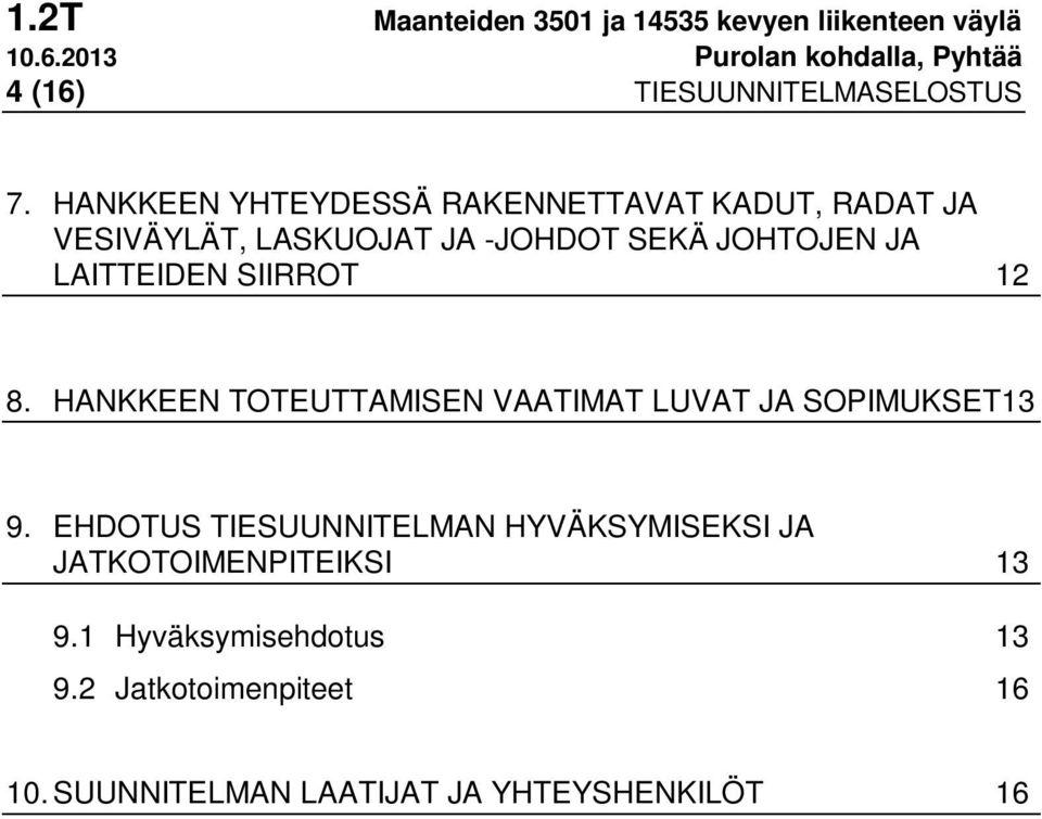 HANKKEEN YHTEYDESSÄ RAKENNETTAVAT KADUT, RADAT JA VESIVÄYLÄT, LASKUOJAT JA -JOHDOT SEKÄ JOHTOJEN JA LAITTEIDEN