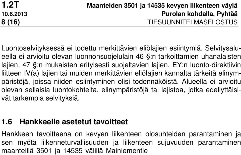 muiden merkittävien eliölajien kannalta tärkeitä elinympäristöjä, joissa niiden esiintyminen olisi todennäköistä.