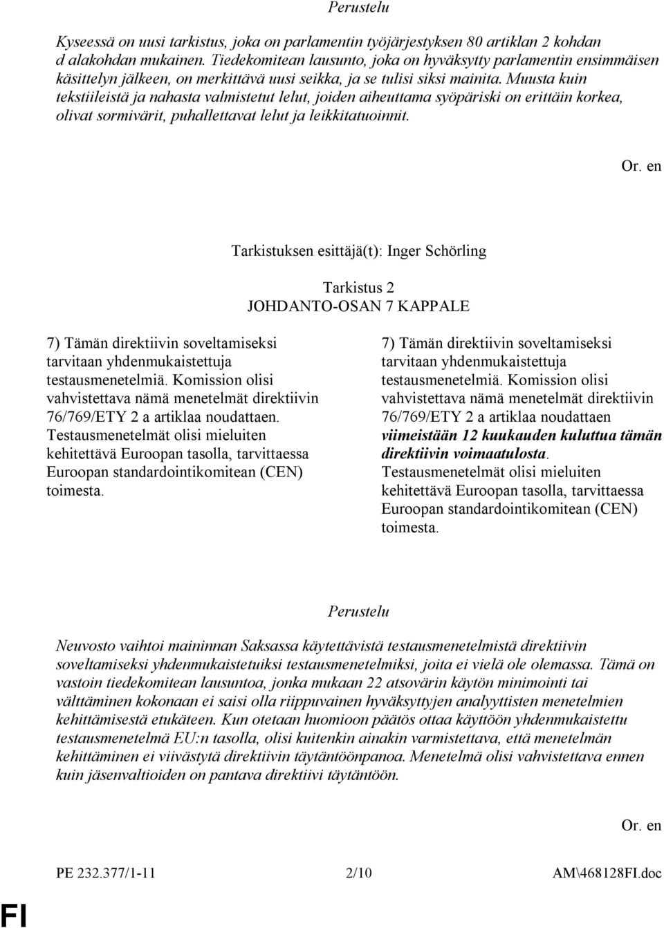 Muusta kuin tekstiileistä ja nahasta valmistetut lelut, joiden aiheuttama syöpäriski on erittäin korkea, olivat sormivärit, puhallettavat lelut ja leikkitatuoinnit.