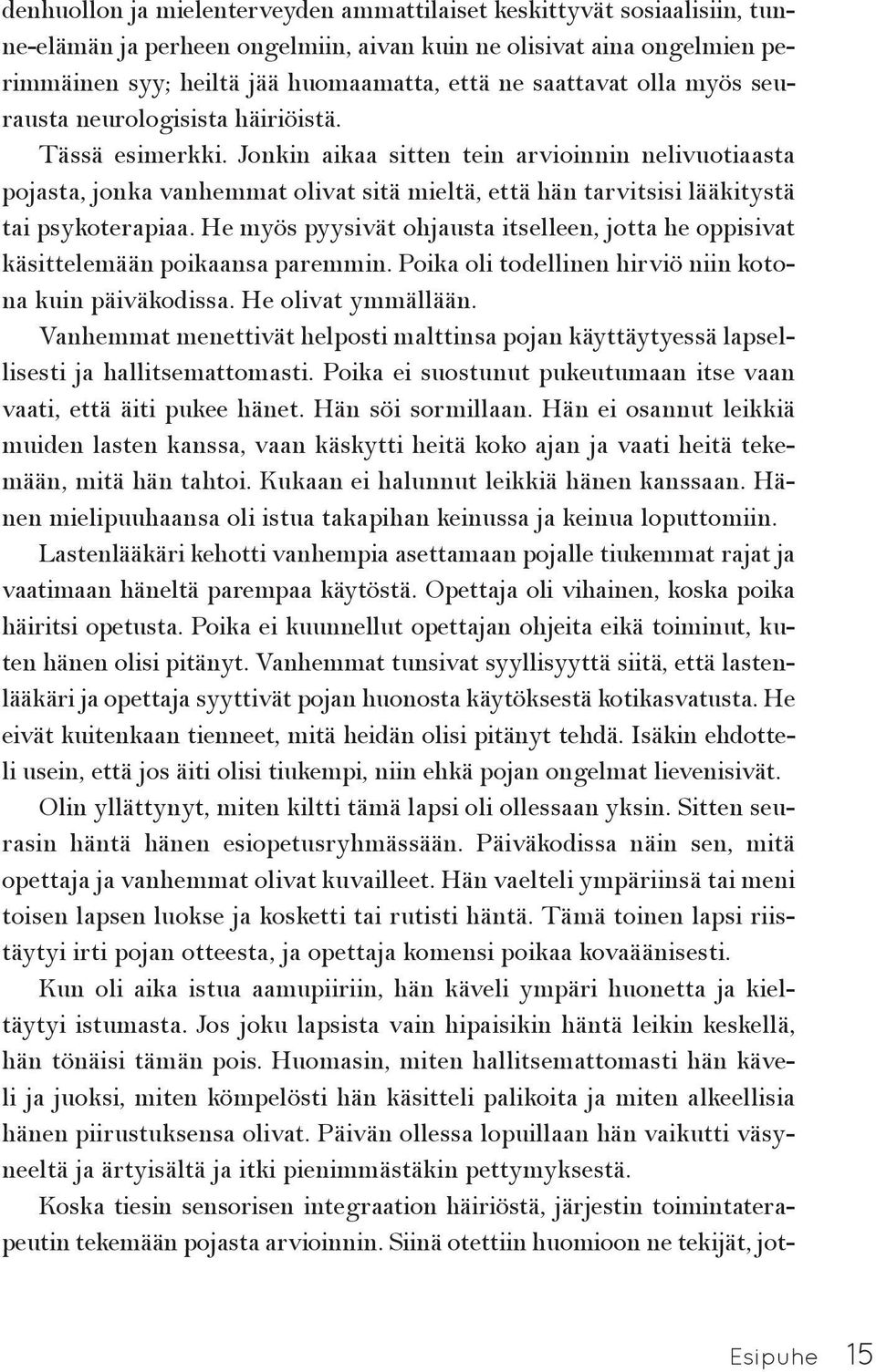 Jonkin aikaa sitten tein arvioinnin nelivuotiaasta pojasta, jonka vanhemmat olivat sitä mieltä, että hän tarvitsisi lääkitystä tai psykoterapiaa.