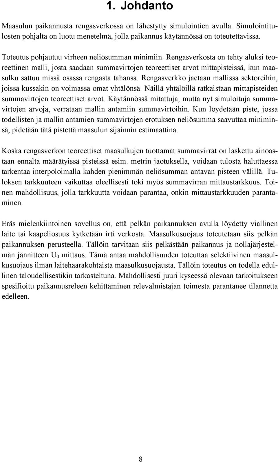 Rengasverkosta on tehty aluksi teoreettinen malli, josta saadaan summavirtojen teoreettiset arvot mittapisteissä, kun maasulku sattuu missä osassa rengasta tahansa.