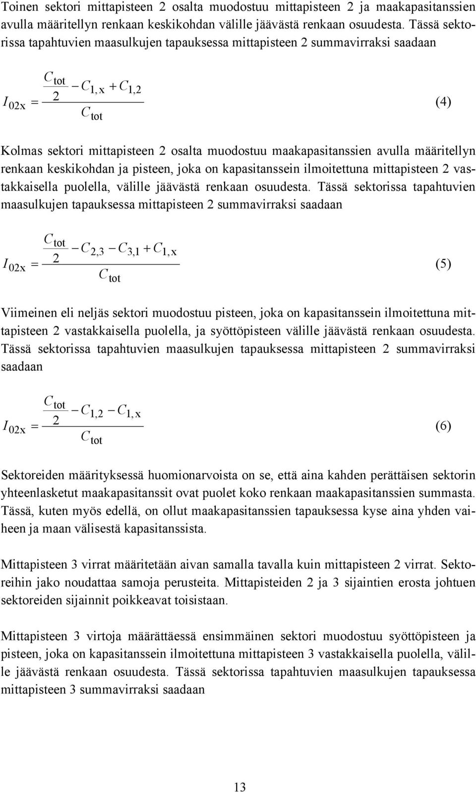 keskikohdan ja pisteen, joka on kapasitanssein ilmoitettuna mittapisteen vastakkaisella puolella, välille jäävästä renkaan osuudesta.