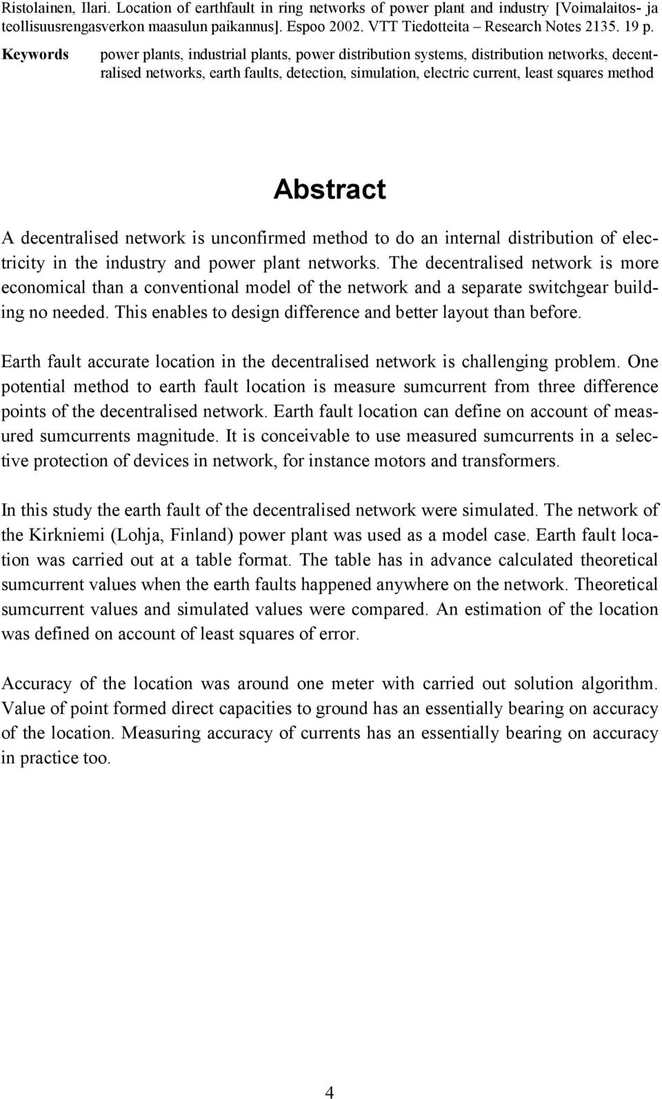 Abstract A decentralised network is unconfirmed method to do an internal distribution of electricity in the industry and power plant networks.