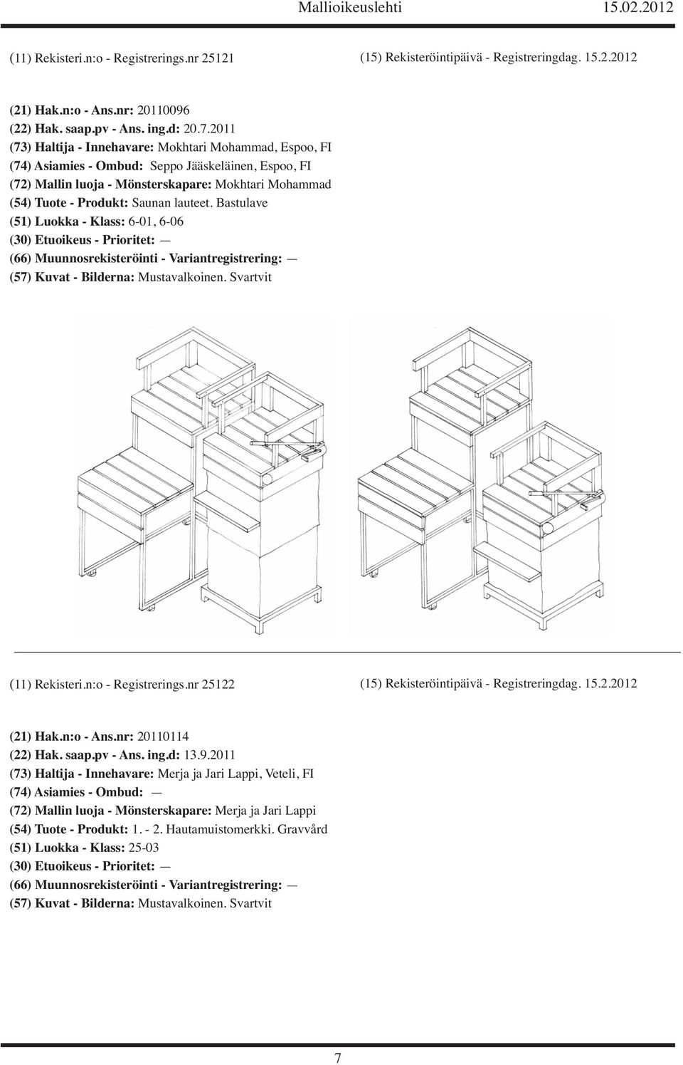 lauteet. Bastulave (51) Luokka - Klass: 6-01, 6-06 (11) Rekisteri.n:o - Registrerings.nr 25122 (15) Rekisteröintipäivä - Registreringdag. 15.2.2012 (21) Hak.n:o - Ans.nr: 20110114 (22) Hak. saap.