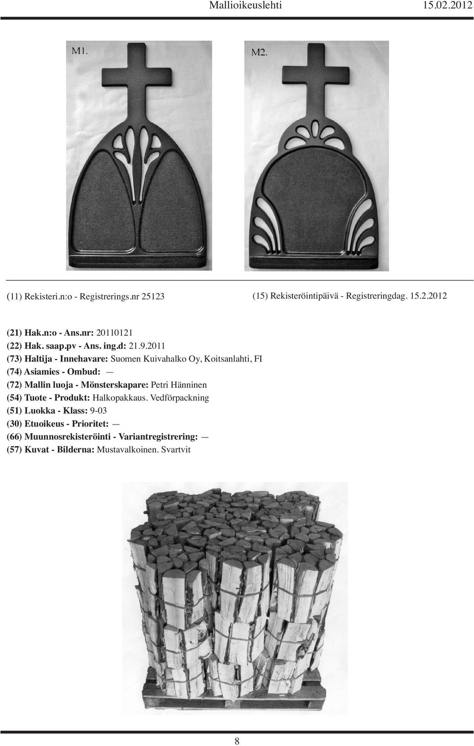 2011 (73) Haltija - Innehavare: Suomen Kuivahalko Oy, Koitsanlahti, FI (74) Asiamies - Ombud: