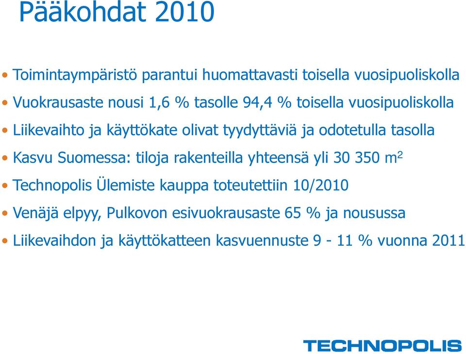 Kasvu Suomessa: tiloja rakenteilla yhteensä yli 30 350 m 2 Technopolis Ülemiste kauppa toteutettiin 10/2010
