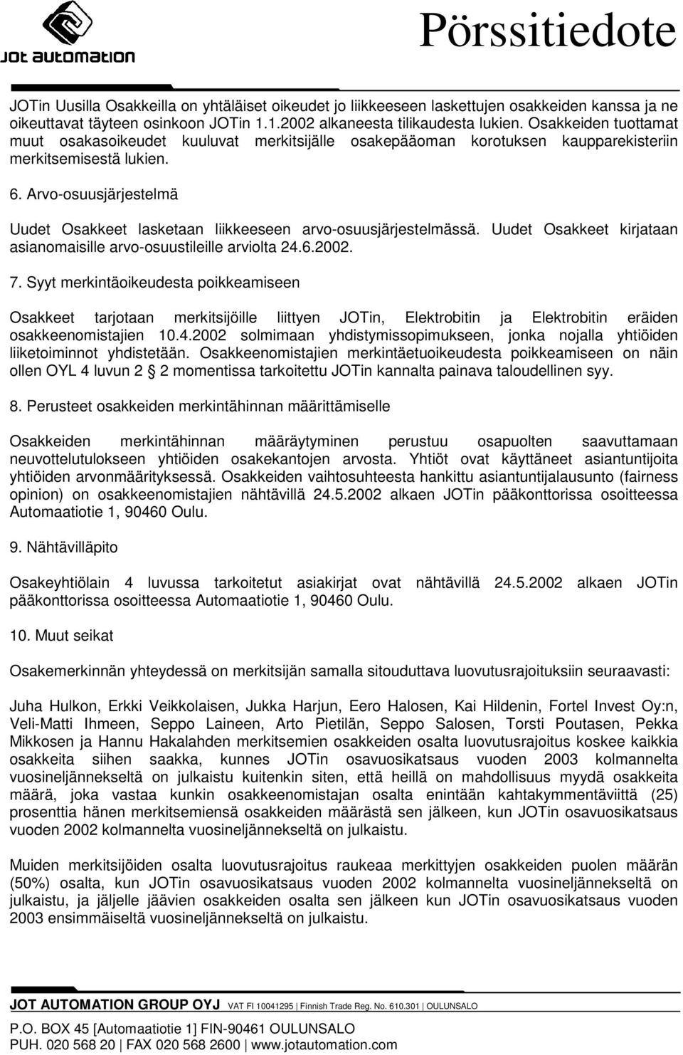 Arvo-osuusjärjestelmä Uudet Osakkeet lasketaan liikkeeseen arvo-osuusjärjestelmässä. Uudet Osakkeet kirjataan asianomaisille arvo-osuustileille arviolta 24.6.2002. 7.