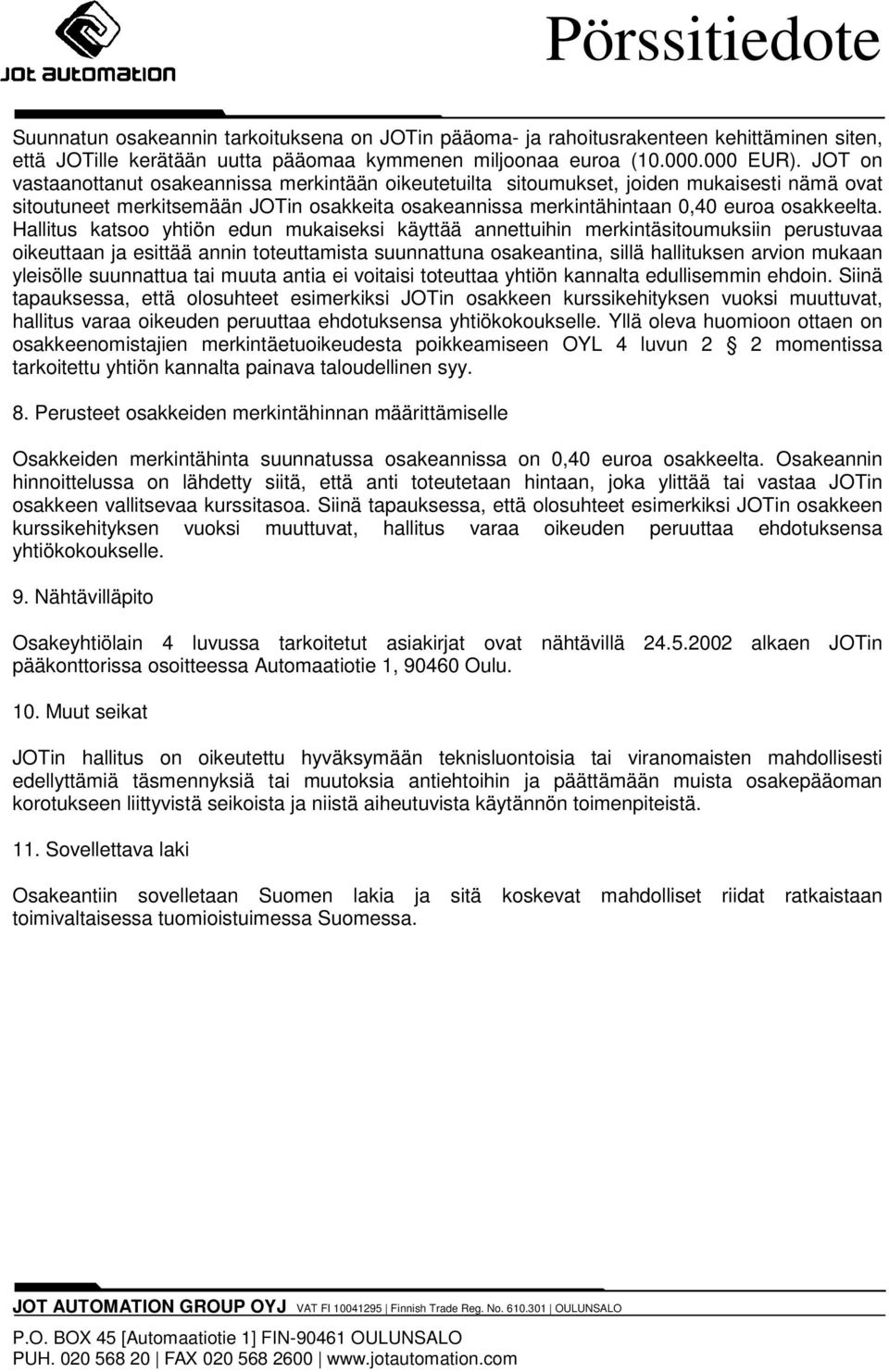 Hallitus katsoo yhtiön edun mukaiseksi käyttää annettuihin merkintäsitoumuksiin perustuvaa oikeuttaan ja esittää annin toteuttamista suunnattuna osakeantina, sillä hallituksen arvion mukaan yleisölle