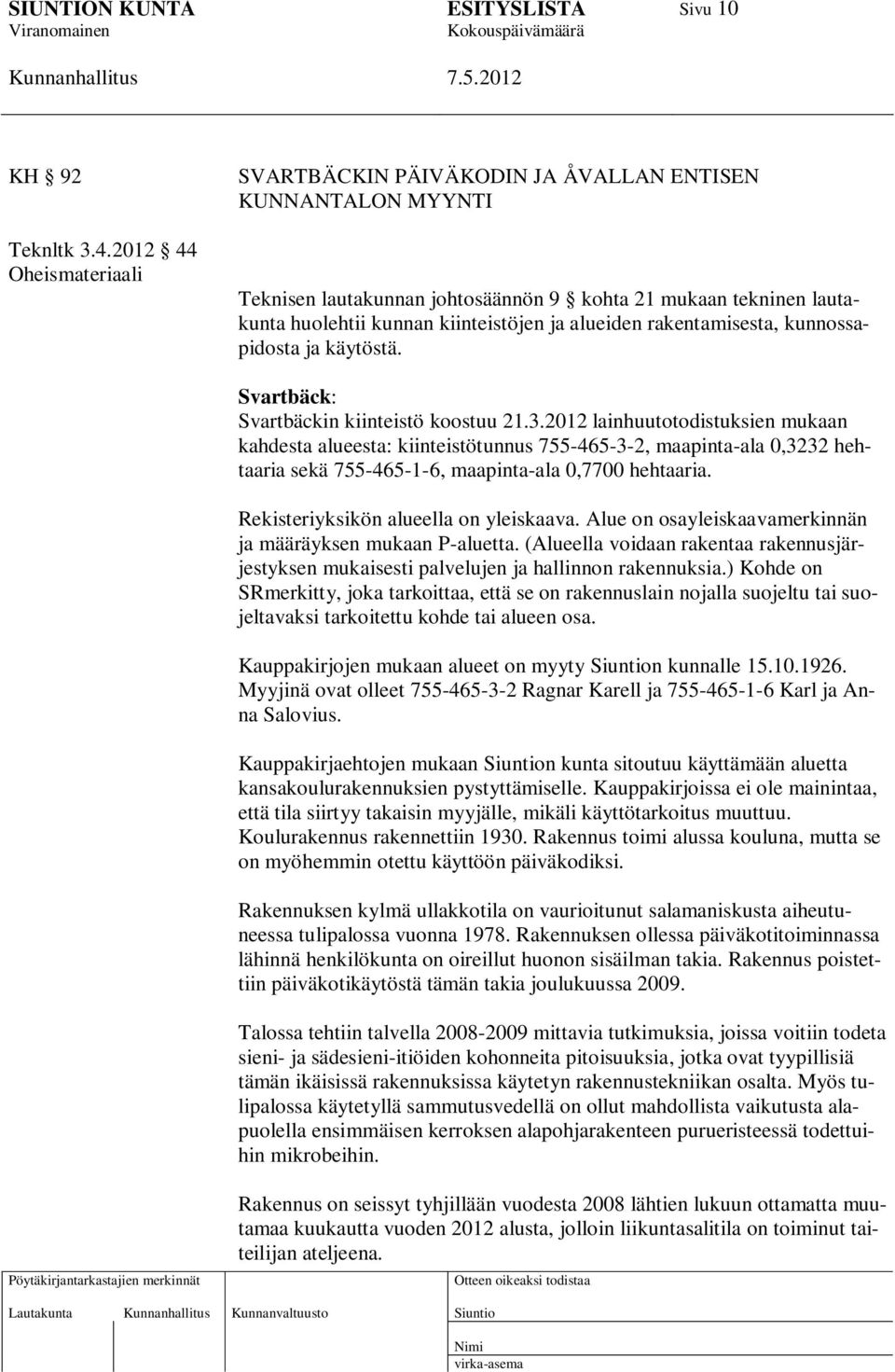 rakentamisesta, kunnossapidosta ja käytöstä. Svartbäck: Svartbäckin kiinteistö koostuu 21.3.