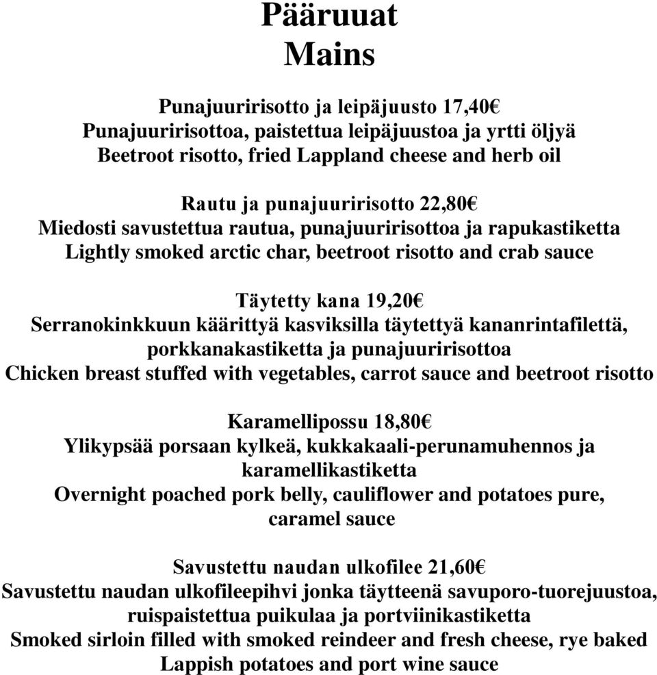 kananrintafilettä, porkkanakastiketta ja punajuuririsottoa Chicken breast stuffed with vegetables, carrot sauce and beetroot risotto Karamellipossu 18,80 Ylikypsää porsaan kylkeä,