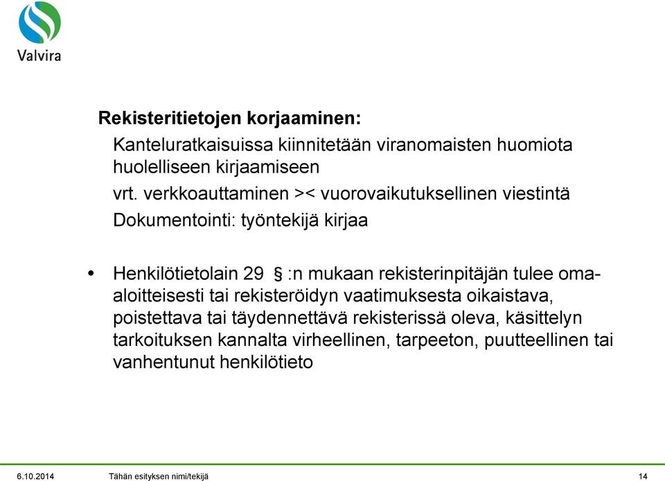 rekisterinpitäjän tulee omaaloitteisesti tai rekisteröidyn vaatimuksesta oikaistava, poistettava tai täydennettävä rekisterissä