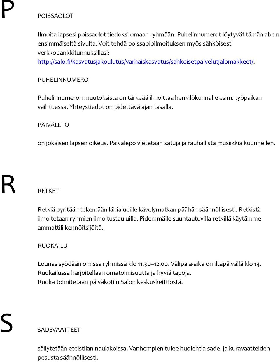 PUHELINNUMERO Puhelinnumeron muutoksista on tärkeää ilmoittaa henkilökunnalle esim. työpaikan vaihtuessa. Yhteystiedot on pidettävä ajan tasalla. PÄIVÄLEPO on jokaisen lapsen oikeus.