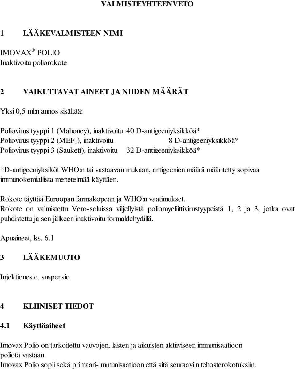 mukaan, antigeenien määrä määritetty sopivaa immunokemiallista menetelmää käyttäen. Rokote täyttää Euroopan farmakopean ja WHO:n vaatimukset.