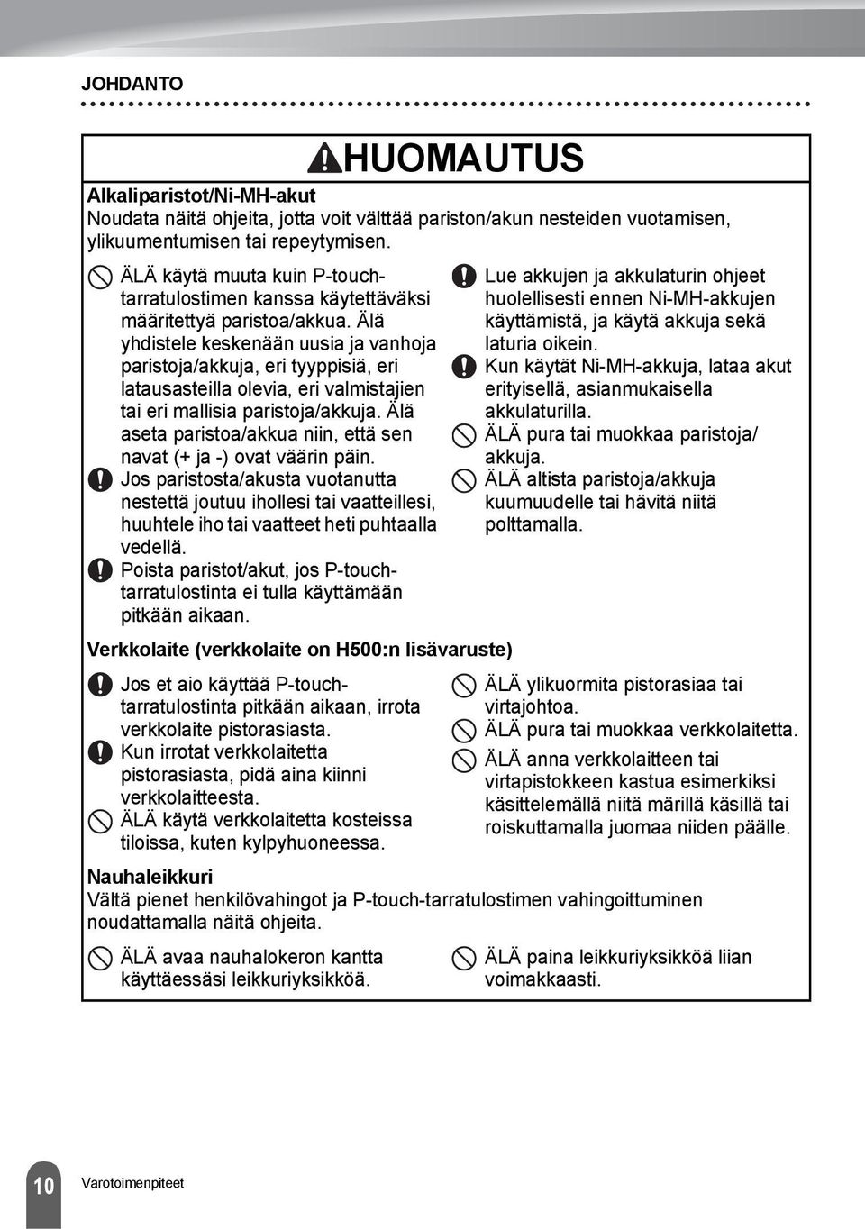 Älä yhdistele keskenään uusia ja vanhoja paristoja/akkuja, eri tyyppisiä, eri latausasteilla olevia, eri valmistajien tai eri mallisia paristoja/akkuja.