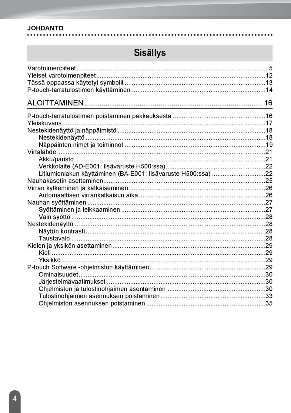 .. Verkkolaite (AD-E00: lisävaruste H500:ssa)... Litiumioniakun käyttäminen (BA-E00: lisävaruste H500:ssa)... Nauhakasetin asettaminen...5 Virran kytkeminen ja katkaiseminen.