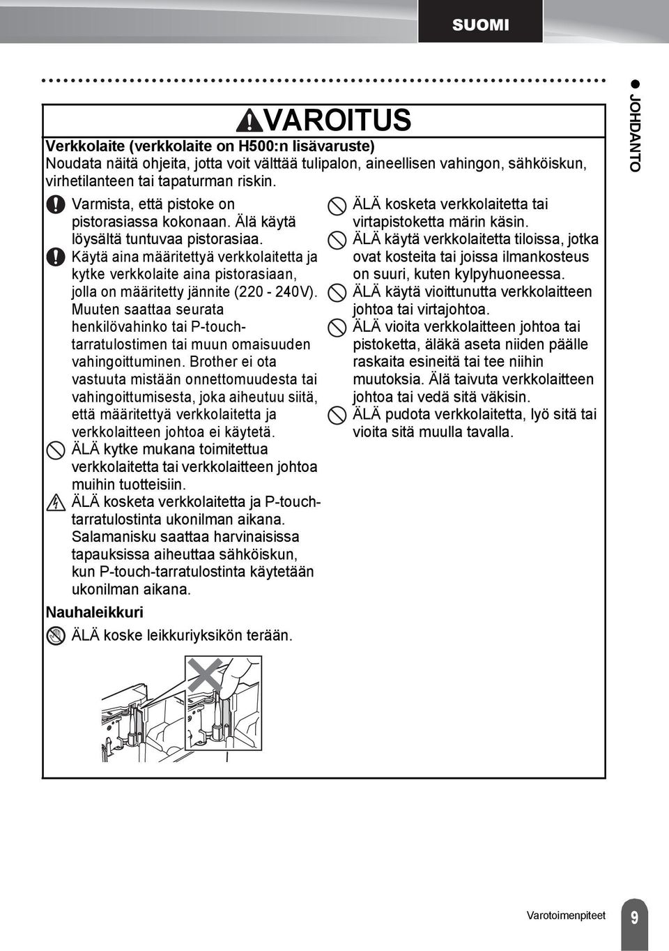 Käytä aina määritettyä verkkolaitetta ja kytke verkkolaite aina pistorasiaan, jolla on määritetty jännite (0-40V).