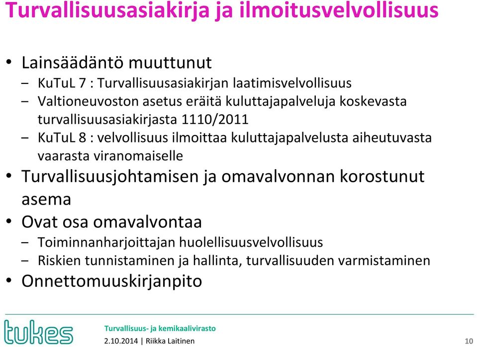 kuluttajapalvelusta aiheutuvasta vaarasta viranomaiselle Turvallisuusjohtamisen ja omavalvonnan korostunut asema Ovat osa omavalvontaa