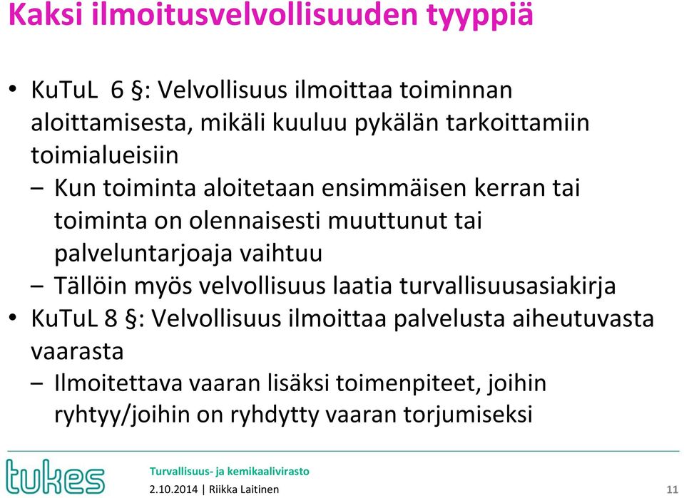 palveluntarjoaja vaihtuu Tällöin myös velvollisuus laatia turvallisuusasiakirja KuTuL 8 : Velvollisuus ilmoittaa palvelusta