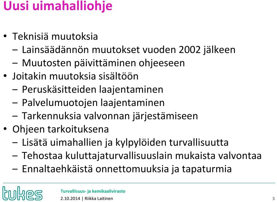 Tarkennuksia valvonnan järjestämiseen Ohjeen tarkoituksena Lisätä uimahallien ja kylpylöiden turvallisuutta