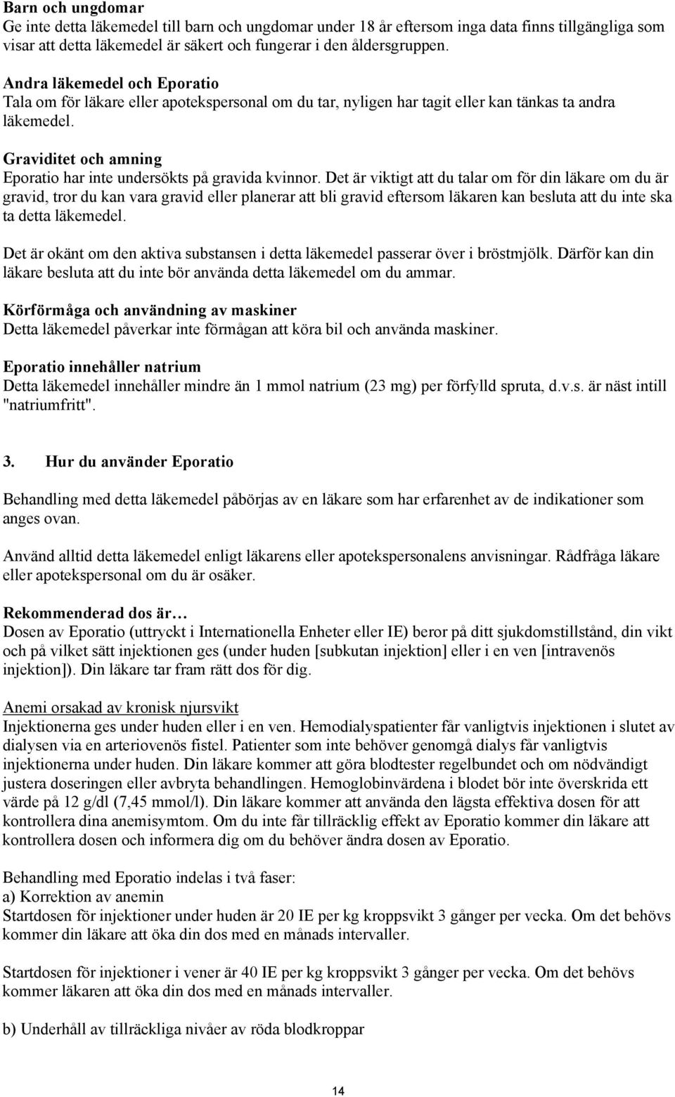 Graviditet och amning Eporatio har inte undersökts på gravida kvinnor.