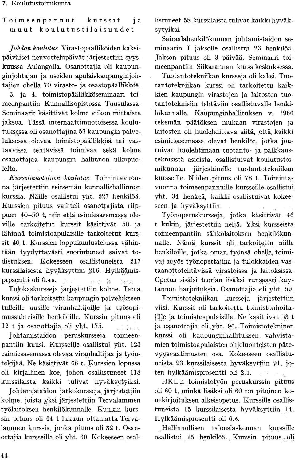 Seminaarit käsittivät kolme viikon mittaista jaksoa.