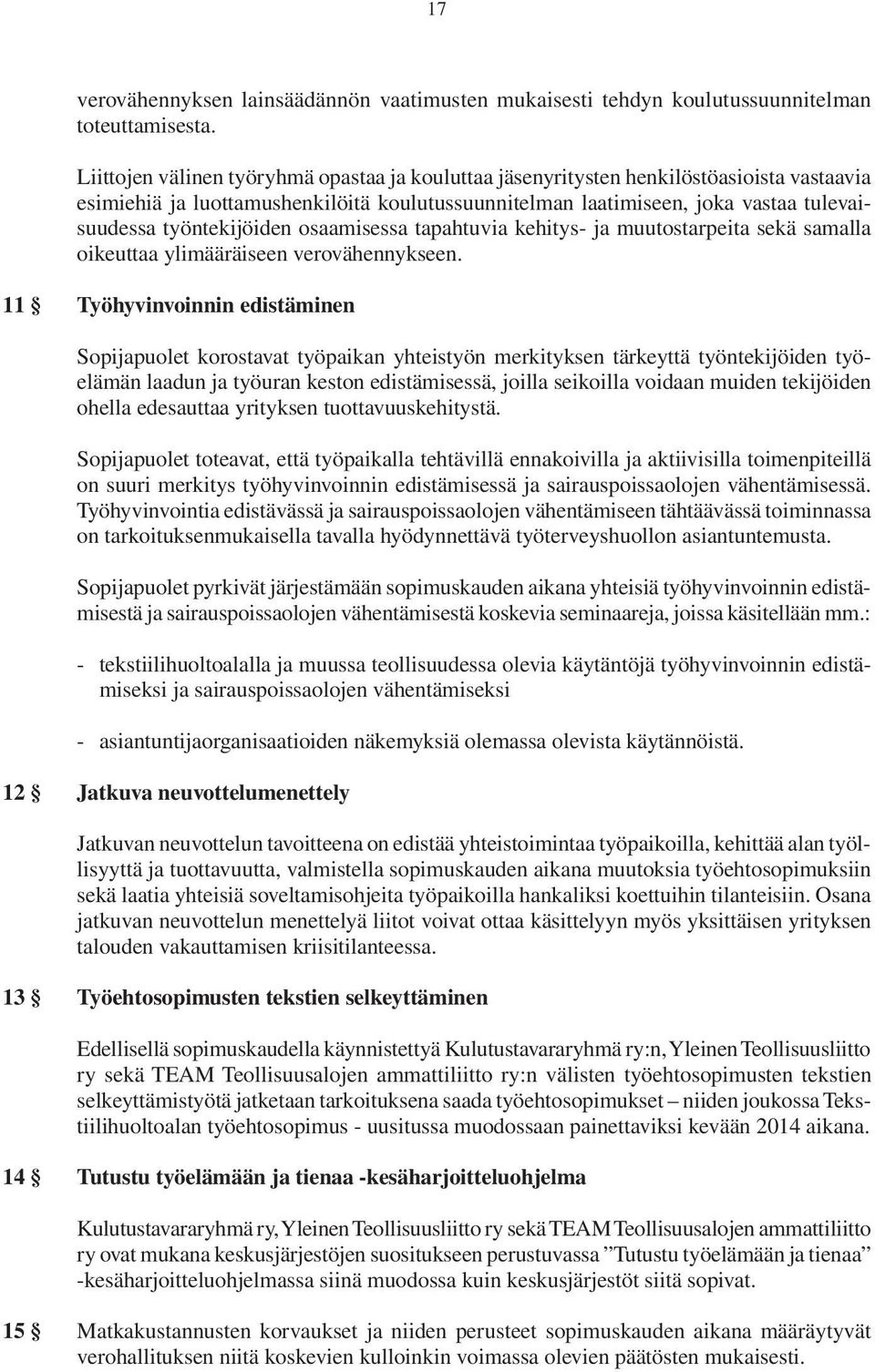 työntekijöiden osaamisessa tapahtuvia kehitys- ja muutostarpeita sekä samalla oikeuttaa ylimääräiseen verovähennykseen.