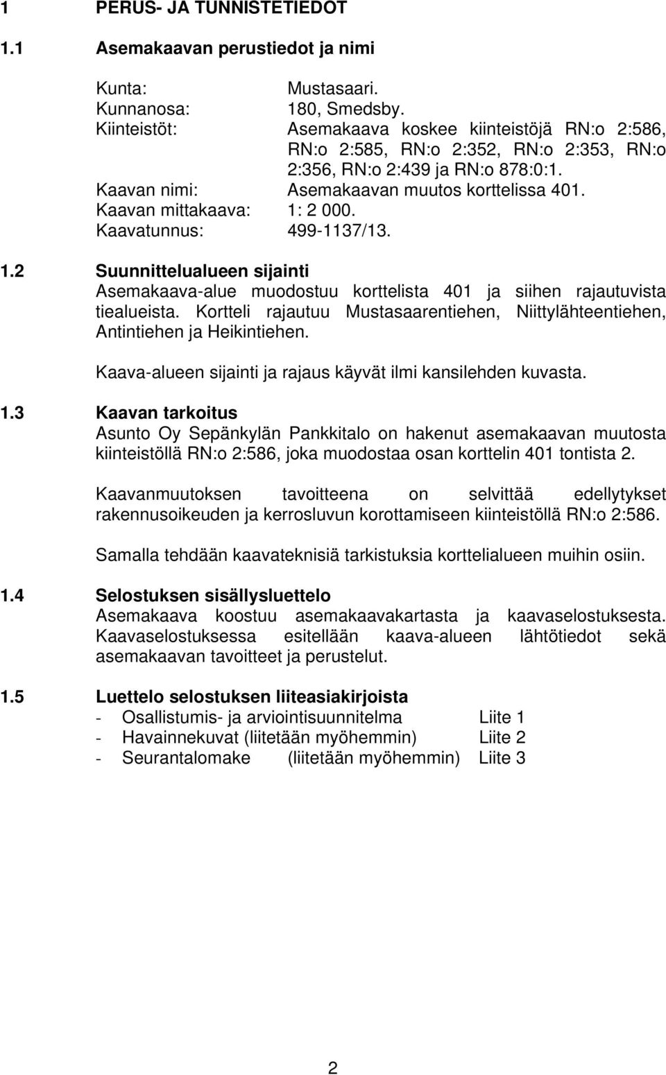 Kaavan mittakaava: 1: 2 000. Kaavatunnus: 499-1137/13. 1.2 Suunnittelualueen sijainti Asemakaava-alue muodostuu korttelista 401 ja siihen rajautuvista tiealueista.