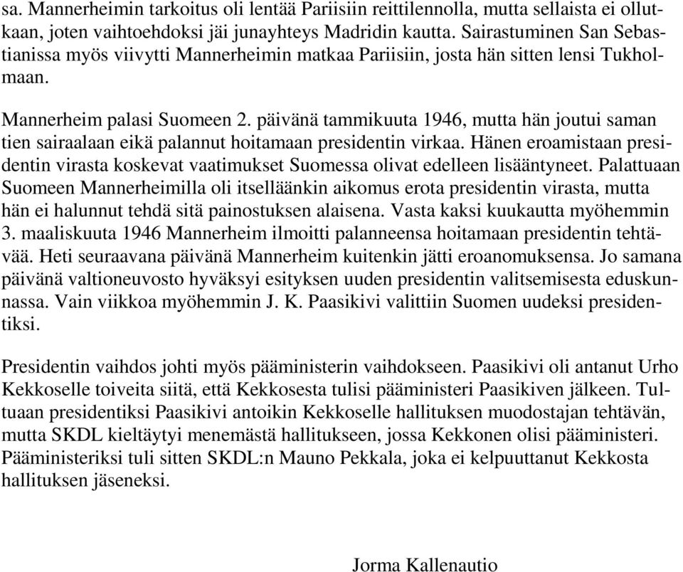 päivänä tammikuuta 1946, mutta hän joutui saman tien sairaalaan eikä palannut hoitamaan presidentin virkaa.