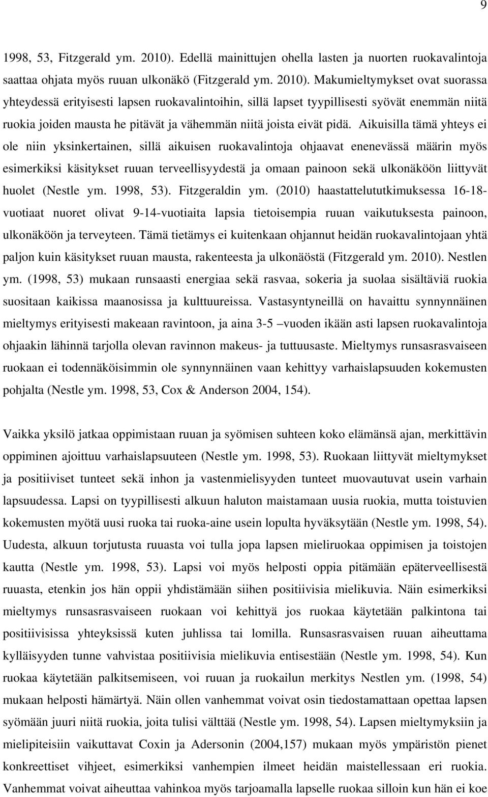 Makumieltymykset ovat suorassa yhteydessä erityisesti lapsen ruokavalintoihin, sillä lapset tyypillisesti syövät enemmän niitä ruokia joiden mausta he pitävät ja vähemmän niitä joista eivät pidä.