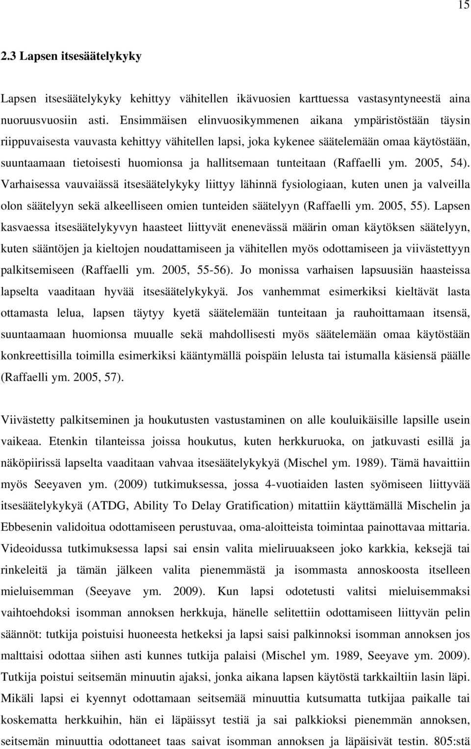 hallitsemaan tunteitaan (Raffaelli ym. 2005, 54).