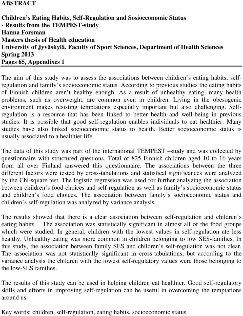 socioeconomic status. According to previous studies the eating habits of Finnish children aren t healthy enough.