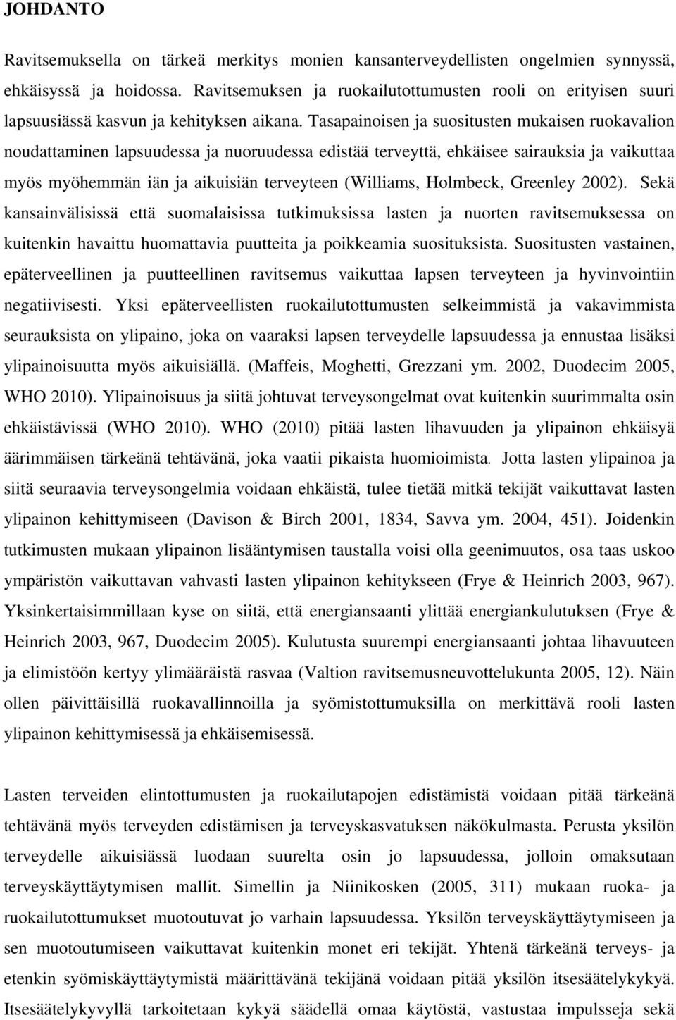 Tasapainoisen ja suositusten mukaisen ruokavalion noudattaminen lapsuudessa ja nuoruudessa edistää terveyttä, ehkäisee sairauksia ja vaikuttaa myös myöhemmän iän ja aikuisiän terveyteen (Williams,